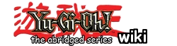Yu-Gi-Oh Abridged Wiki