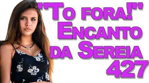 "To fora!" Encanto da Sereia 427