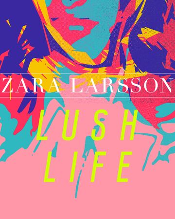 Lush Life Zara Larsson Wiki Fandom Lush Life Zara Larsson Wiki Fandom