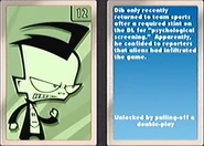 Dib's Card. Description: "Dib only recently returned to team sports after a required stint on the DL for "physiological screening." Apparently, he confided to reporters that aliens had infiltrated the game."