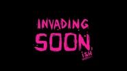 Invading Soon, ish.