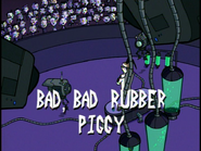 Title Card - Bad, Bad Rubber Piggy