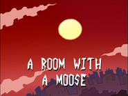 Title Card - A Room with a Moose
