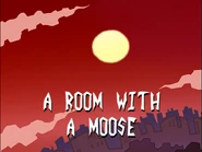 Title Card - A Room with a Moose.png (410 KB) Title Card.